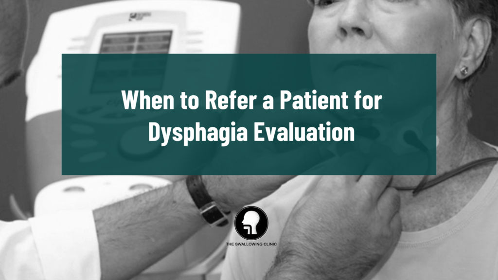 When to Refer a Patient for Dysphagia Evaluation