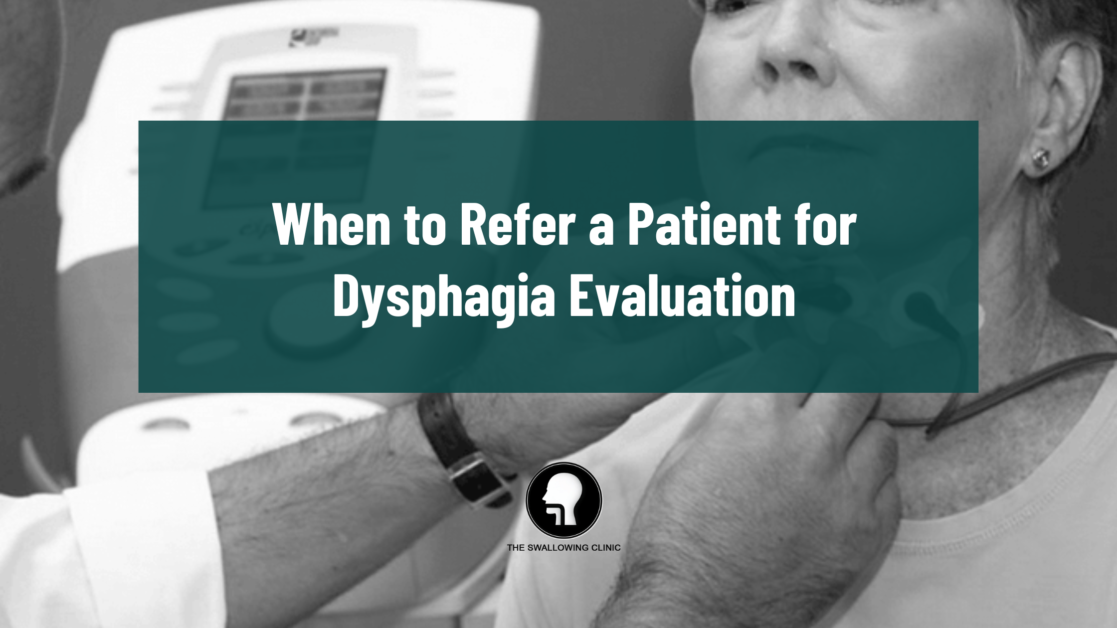 When to Refer a Patient for Dysphagia Evaluation